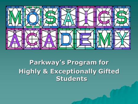 Parkway’s Program for Highly & Exceptionally Gifted Students.