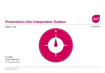 Private & Confidential. Not for distribution. ©DWF LLP 2014 www.dwf.co.uk Go further Title needs degree sign (°) added from the “Insert/Symbol” menu. This.