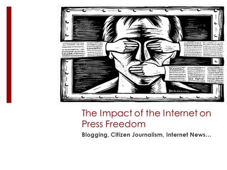 The Impact of the Internet on Press Freedom Blogging, Citizen Journalism, Internet News…