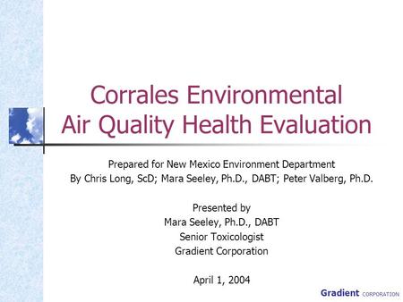 Gradient CORPORATION Corrales Environmental Air Quality Health Evaluation Prepared for New Mexico Environment Department By Chris Long, ScD; Mara Seeley,