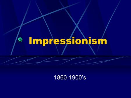 Impressionism 1860-1900’s Impressionism Emphasis of Light Major Artists Subject Matter Industrial Revolution Inventions Brush strokes Historical, political.