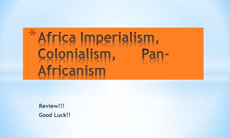 Review!!! Good Luck!!. The Berlin Conference in 1884…(hint…what did “they” do?)  Gave African nations their independence.  Divided African nations among.