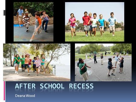 Deana Wood. Goal:  Increase physical activity among elementary students  Specifically, inner city schools on low budget  Current after school programs.