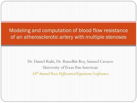 Dr. Daniel Riahi, Dr. Ranadhir Roy, Samuel Cavazos University of Texas-Pan American 34 th Annual Texas Differential Equations Conference Modeling and computation.