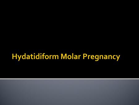 Hydatidiform Molar Pregnancy