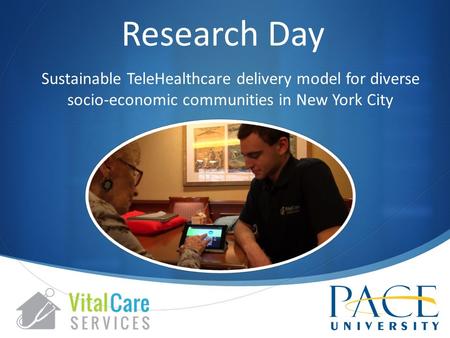 Research Day Sustainable TeleHealthcare delivery model for diverse socio-economic communities in New York City.