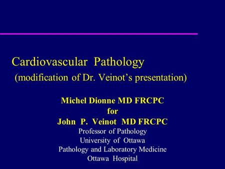 Cardiovascular Pathology (modification of Dr. Veinot’s presentation)