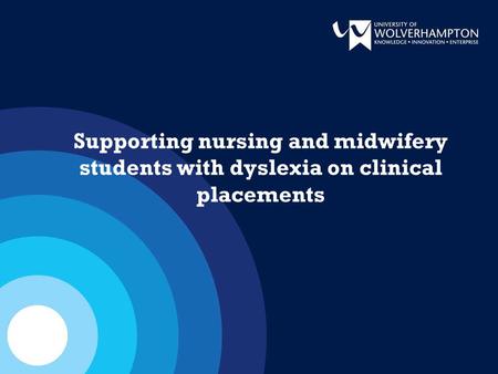 Supporting nursing and midwifery students with dyslexia on clinical placements.