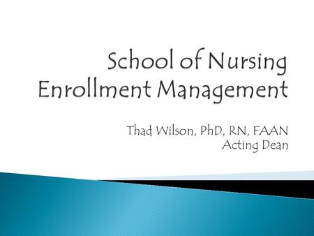 Thad Wilson, PhD, RN, FAAN Acting Dean.  Hospital Hill Science Camp  SON, SOP, SOD  Summer camp and monthly sessions.