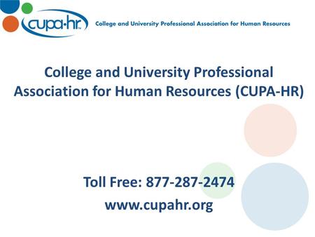 College and University Professional Association for Human Resources (CUPA-HR) Toll Free: 877-287-2474 www.cupahr.org.