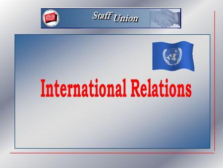 Topics  UN system, common system  The ICSC  The Human Resources Network  Federations and alliances  FUNSAs  The ILO and the Common system.