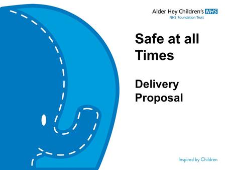 Safe at all Times Delivery Proposal. ‘Normal’ Working Day Handover Medical Nursing Team Medical Rota Team Handover Surgical The ‘Alder Hey Clock’