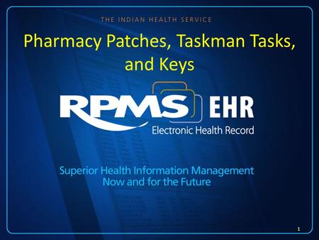 Pharmacy Patches, Taskman Tasks, and Keys 1. Learning Objectives Explain the need to maintain currency of a computer program and to have updates and bug.