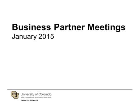 Business Partner Meetings January 2015. New in 2015 This year will bring new, exciting improvements for Employee Services. –We’re taking a new approach.