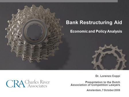 Bank Restructuring Aid Economic and Policy Analysis Dr. Lorenzo Coppi Presentation to the Dutch Association of Competition Lawyers Amsterdam, 7 October.