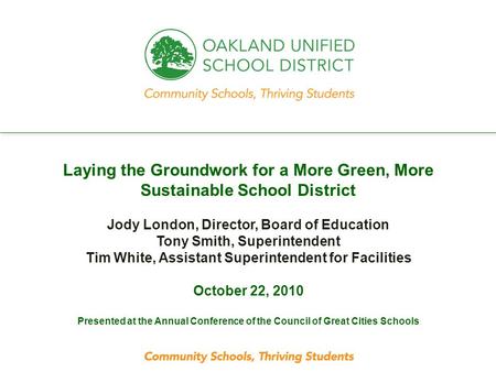 Every student. every classroom. every day. Laying the Groundwork for a More Green, More Sustainable School District Jody London, Director, Board of Education.