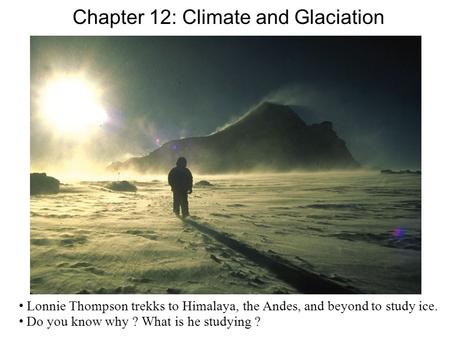 Jordan, The Essential Earth 1e © 2008 by W. H. Freeman and Company Chapter 12: Climate and Glaciation Lonnie Thompson trekks to Himalaya, the Andes, and.