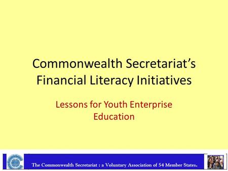 Commonwealth Secretariat’s Financial Literacy Initiatives Lessons for Youth Enterprise Education.