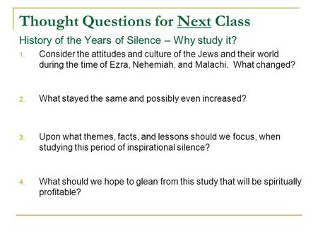 Thought Questions for Next Class History of the Years of Silence – Why study it? 1. Consider the attitudes and culture of the Jews and their world during.