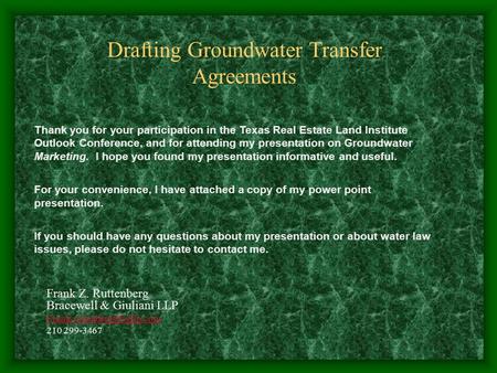 Frank Z. Ruttenberg Bracewell & Giuliani LLP 210 299-3467 Thank you for your participation in the Texas Real Estate Land Institute.