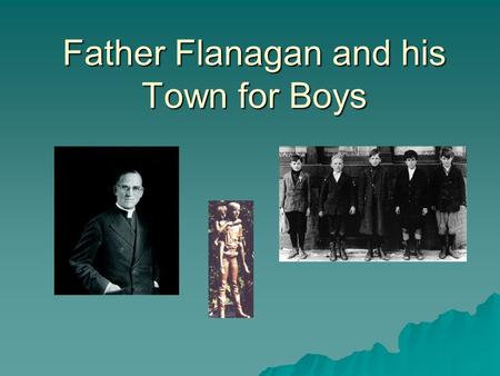 Father Flanagan and his Town for Boys