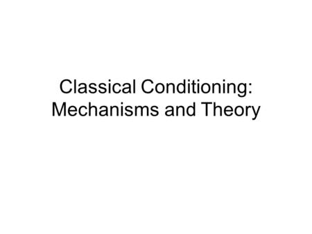 Classical Conditioning: Mechanisms and Theory. Eyeblink Class Study 60 conditioning trials (blocks of 20) 7 blocks of 4 probe trials C1, P1, C2, P2, C3,