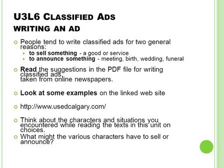 U3L6 C LASSIFIED A DS WRITING AN AD People tend to write classified ads for two general reasons: to sell something - a good or service to announce something.