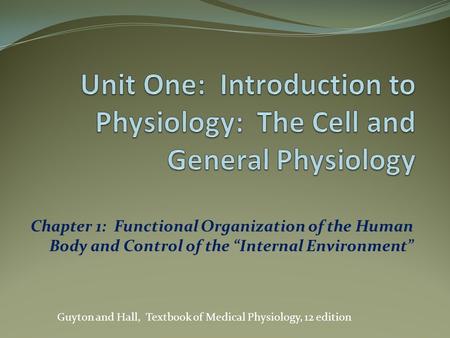 Unit One: Introduction to Physiology: The Cell and General Physiology