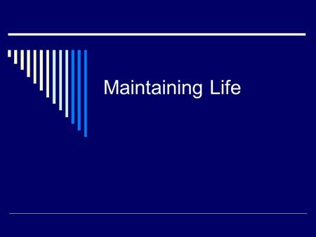 Maintaining Life. Survival Needs  Nutrients Consumed chemical substances that are used for energy and cell building.