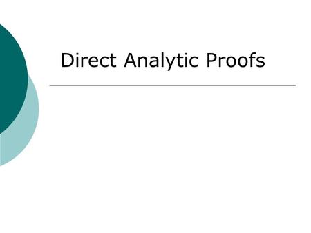 Direct Analytic Proofs. If you are asked to prove Suggestions of how to do this Two lines parallel Use the slope formula twice. Determine that the slopes.