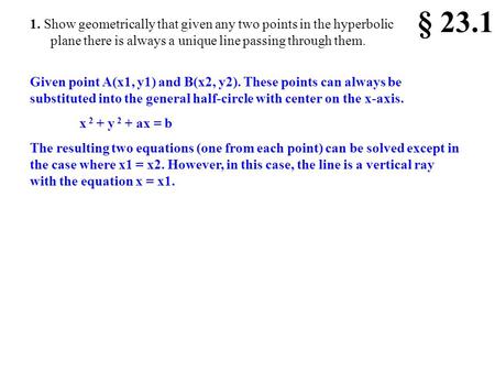 1. Show geometrically that given any two points in the hyperbolic plane there is always a unique line passing through them. § 23.1 Given point A(x1, y1)