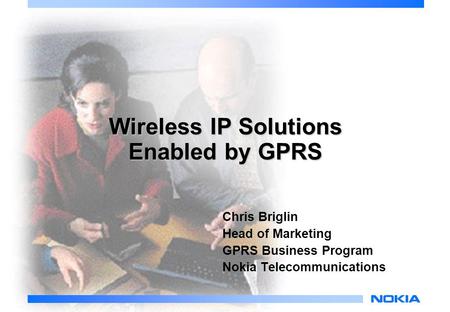 © NOKIApage: 1 Wireless IP Solutions Enabled by GPRS Chris Briglin Head of Marketing GPRS Business Program Nokia Telecommunications.