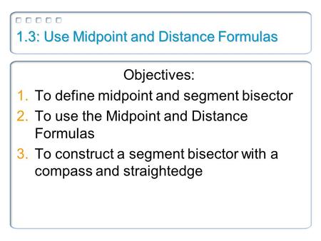 1.3: Use Midpoint and Distance Formulas