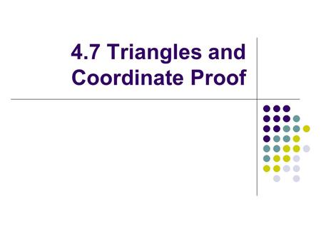 4.7 Triangles and Coordinate Proof