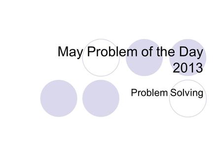 May Problem of the Day 2013 Problem Solving. May 1, 2013 A magnifying glass is a lens that makes objects appear larger than they really are. Suppose a.