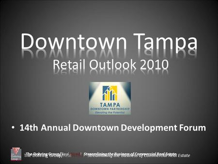 The Dohring Group/RealWired! Streamlining the Business of Commercial Real Estate 14th Annual Downtown Development Forum The Dohring Group/RealWired! Streamlining.