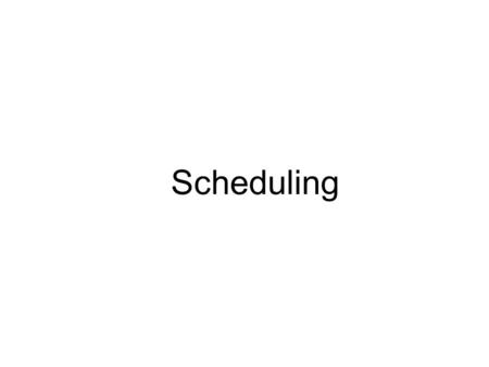 Scheduling.