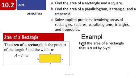 Section 10.21 aFind the area of a rectangle and a square. bFind the area of a parallelogram, a triangle, and a trapezoid. cSolve applied problems involving.