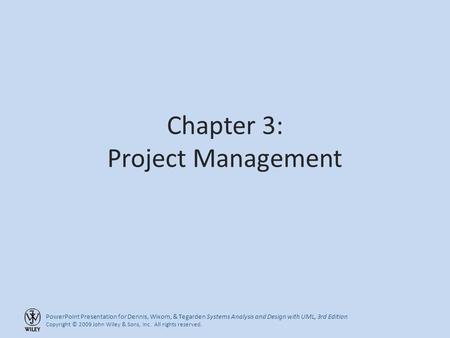 PowerPoint Presentation for Dennis, Wixom, & Tegarden Systems Analysis and Design with UML, 3rd Edition Copyright © 2009 John Wiley & Sons, Inc. All rights.