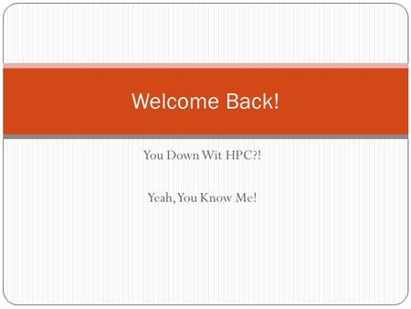 You Down Wit HPC?! Yeah, You Know Me! Welcome Back!