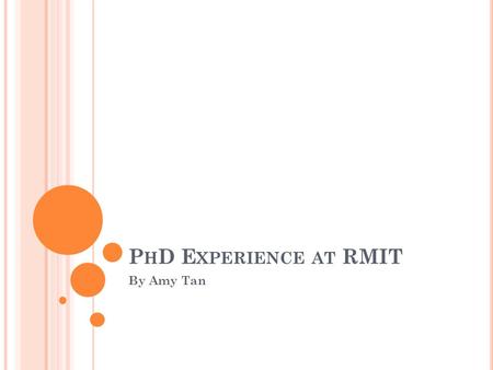 P H D E XPERIENCE AT RMIT By Amy Tan. S TEPPING INTO A WHOLE NEW WORLD …