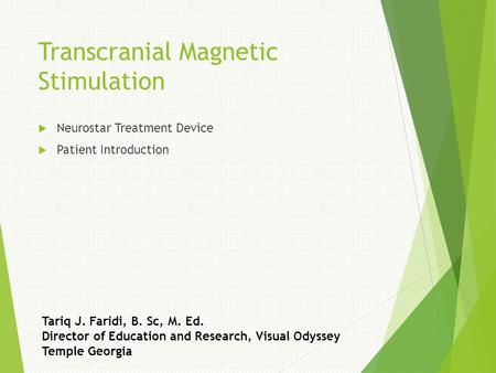 Tariq J. Faridi, B. Sc, M. Ed. Director of Education and Research, Visual Odyssey Temple Georgia Transcranial Magnetic Stimulation  Neurostar Treatment.