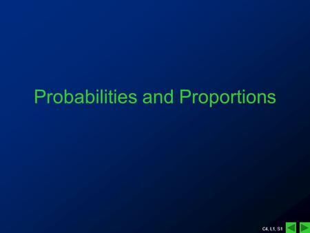 C4, L1, S1 Probabilities and Proportions. C4, L1, S2 I am offered two lotto cards: –Card 1: has numbers –Card 2: has numbers Which card should I take.