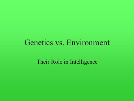 Genetics vs. Environment