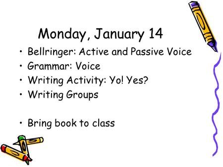 Monday, January 14 Bellringer: Active and Passive Voice Grammar: Voice