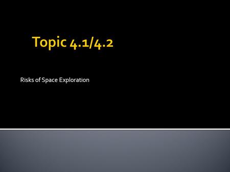 Risks of Space Exploration. Brainstorm: Suppose you decide to enroll into NASA’s astronaut program. What risks do you face when travelling to “outer space”?