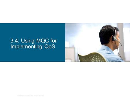 3.4: Using MQC for Implementing QoS