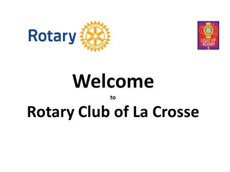 Welcome to Rotary Club of La Crosse. January is Rotary Awareness Month Wear your Rotary Pin with Pride.