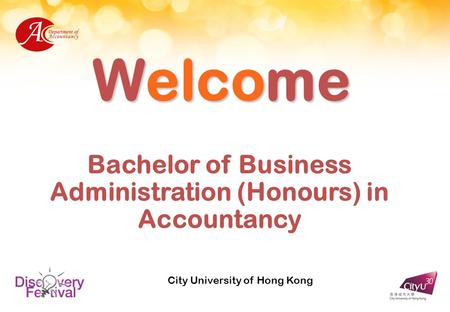 Welcome Bachelor of Business Administration (Honours) in Accountancy City University of Hong Kong.