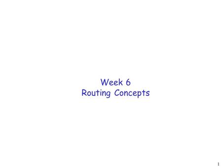 1 Week 6 Routing Concepts. 2 Network Layer Functions transport packet from sending to receiving hosts network layer protocols in every host, router path.